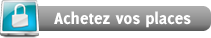 Achetez vos places