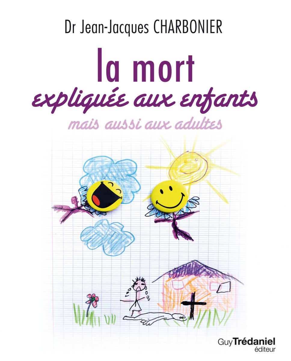 La mort expliquée aux enfants >>> Dr JEAN-JACQUES CHARBONIER